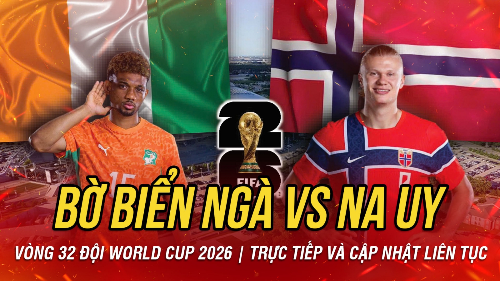 TRỰC TIẾP Bờ Biển Ngà vs Na Uy vòng 32 đội World Cup 2026: Sao MU, Man City so tài
